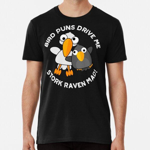 Remera Bird Puns Drive Us Stork Raven Mad Funny Puns (dark B