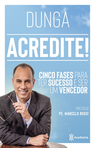 Acredite!: Cinco fases para ter sucesso e ser um vencedor, de Dunga. Editorial Academia, capa mole em português, 2019