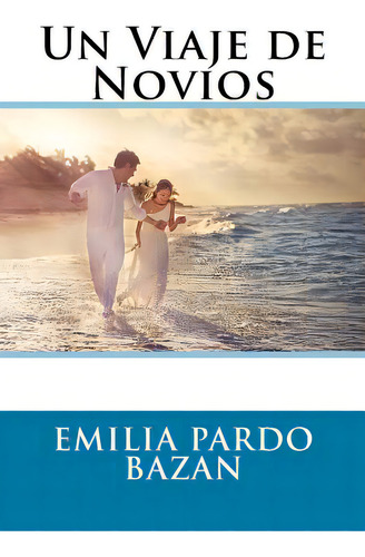 Un Viaje De Novios (spanish) Edition, De Bazan, Emilia Pardo. Editorial Createspace, Tapa Blanda En Español