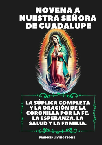 Novena A Nuestra Senora De Guadalupe: La Suplica Compl 615bu