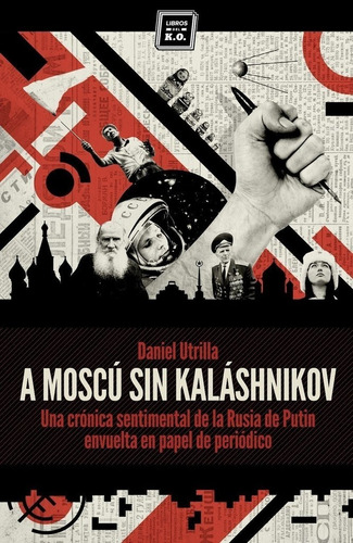 A Moscu Sin Kalashnikov. Daniel Utrilla. Libros Del Ko