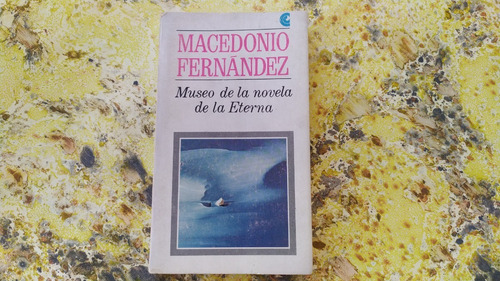 Macedonio Fernández. Museo De La Novela Eterna | 1ª Ed 1967 (Usado)