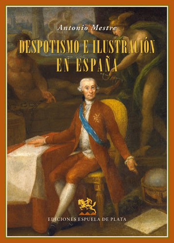 Despotismo e Ilustración en España, de Mestre Sanchis, Antonio. Editorial Ediciones Espuela de Plata, tapa blanda en español