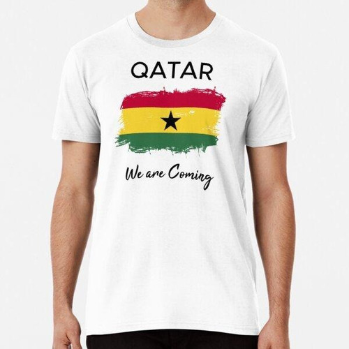 Remera Qatar Estamos Llegando Bandera De Ghana Algodon Premi