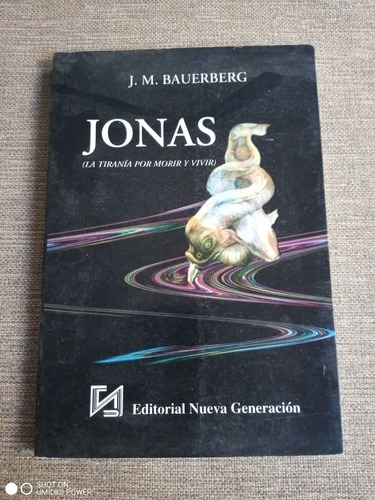 Jonas - La Tiranía Por Morir Y Vivir  J M Bauerberg. Poesía 