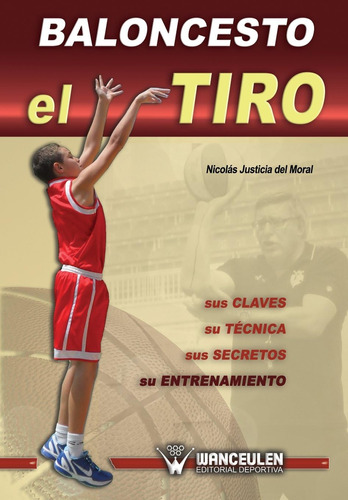 Libro: Baloncesto: El Tiro: Sus Claves, Su Tecnica, Sus Su