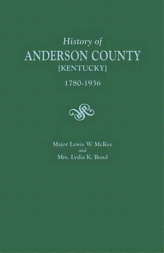 A History Of Anderson County [kentucky], 1780-1936; Begun In 1884 By Major Lewis W. Mckee, Conclu..., De Lydia K Bond. Editorial Clearfield, Tapa Blanda En Inglés