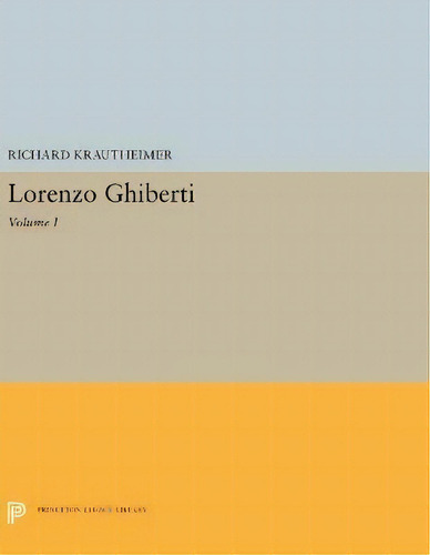 Lorenzo Ghiberti : Volume I, De Richard Krautheimer. Editorial Princeton University Press, Tapa Blanda En Inglés
