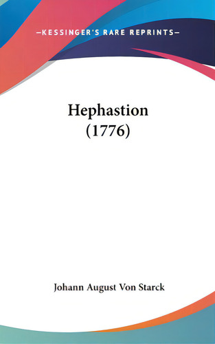 Hephastion (1776), De Starck, Johann August Von. Editorial Kessinger Pub Llc, Tapa Dura En Inglés