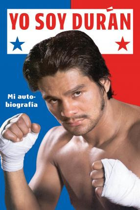 Yo Soy Duran : Mi Autobiografia - Roberto Duran