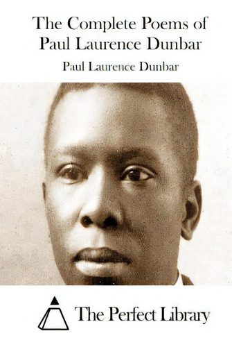 The Complete Poems Of Paul Laurence Dunbar, De The Perfect Library., Vol. 1. Editorial Createspace, Tapa Blanda En Inglés