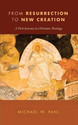 Libro From Resurrection To New Creation : A First Journey...