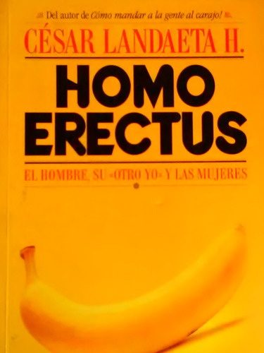 Homo Erectus El Hombre Otro Yo Y Las Mujeres Cesar Landaeta