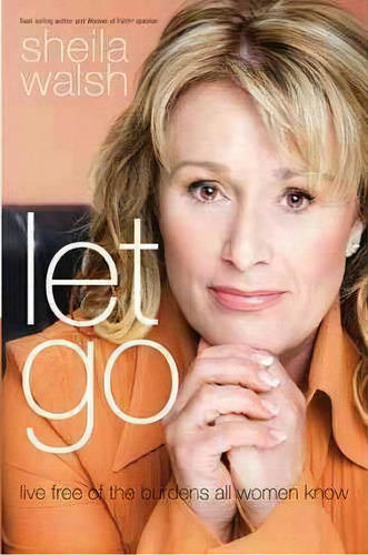 Let Go, De Sheila Walsh. Editorial Thomas Nelson Publishers, Tapa Blanda En Inglés