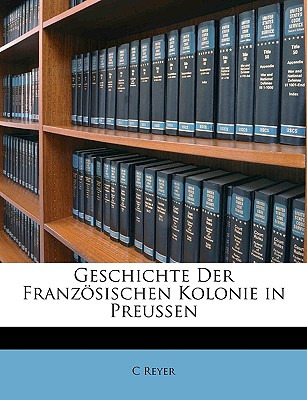 Libro Geschichte Der Franzosischen Kolonie In Preussen - ...