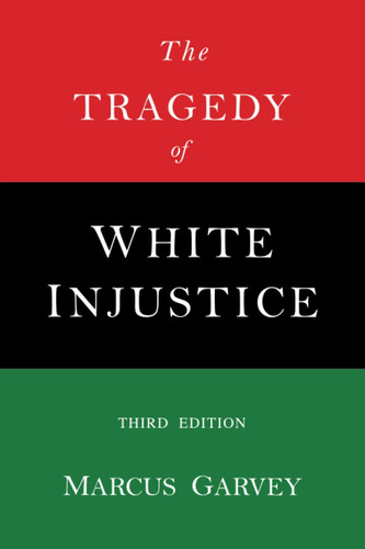 Book : The Tragedy Of White Injustice - Garvey, Marcus