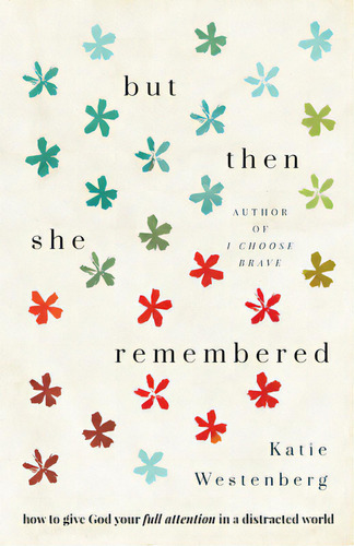 But Then She Remembered: How To Give God Your Full Attention In A Distracted World, De Westenberg, Katie. Editorial Bethany House Publ, Tapa Dura En Inglés