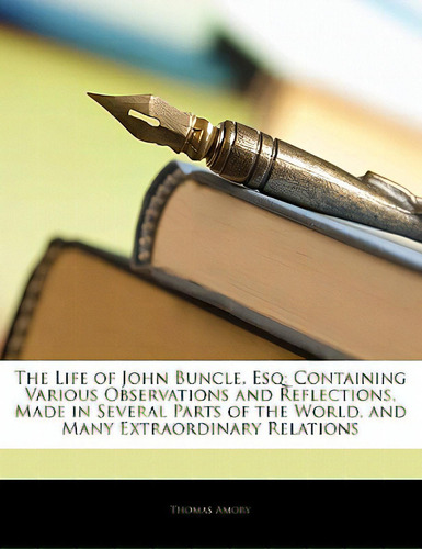 The Life Of John Buncle, Esq: Containing Various Observations And Reflections, Made In Several Pa..., De Amory, Thomas. Editorial Nabu Pr, Tapa Blanda En Inglés