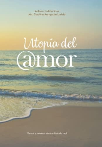 Libro: Utopía Del Amor: Versos Y Reversos De Una Historia Re