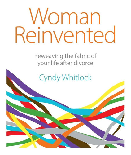 Libro: La Mujer Reinventada: Retejiendo El Tejido De Tu Vida