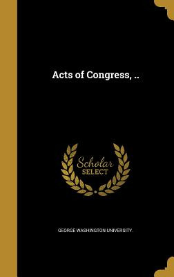 Libro Acts Of Congress, .. - George Washington University