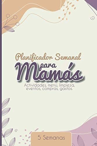 Libro: Planificador Semanal Para Mamás Actividades, Menú, 5