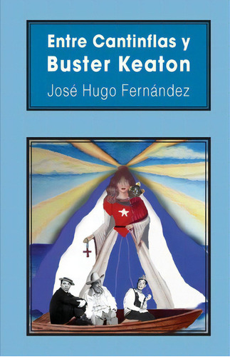 Entre Cantinflas Y Buster Keaton, De Jose Hugo Fernandez. Editorial Createspace Independent Publishing Platform, Tapa Blanda En Español