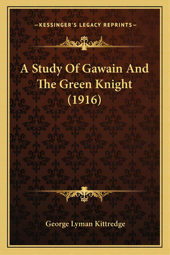 A Study Of Gawain And The Green Knight (1916), De Kittredge, George Lyman. Editorial Kessinger Pub Llc, Tapa Blanda En Inglés