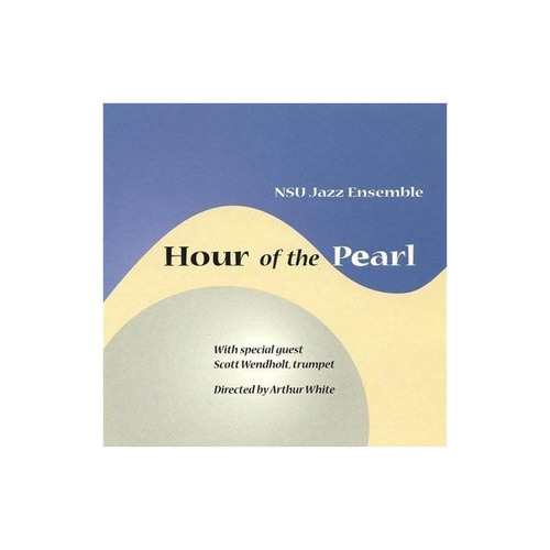 Nsu Jazz Ensemble With Scott Wendholt Hour Of The Pearl Cd