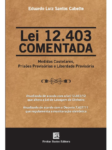 Lei 12.403 Comentada: Lei 12.403 Comentada, De Cabette, Eduardo. Editora Freitas Bastos, Capa Mole, Edição 1 Em Português