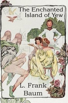 The Enchanted Island Of Yew - L Frank Baum