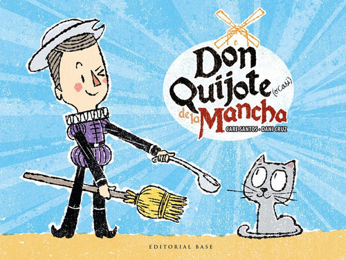 Don Quijote (o casi) de la Mancha, de Santos, Care. Editorial EDITORIAL BASE (ES), tapa dura en español