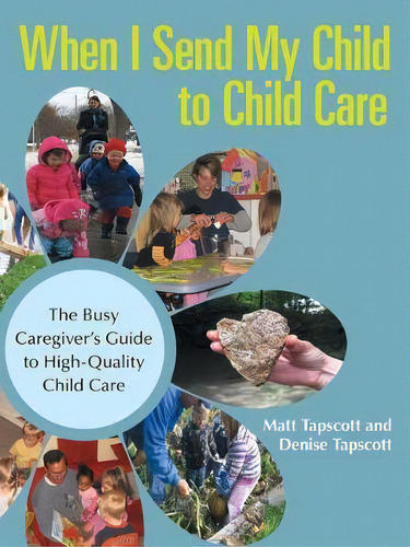 When I Send My Child To Child Care : The Busy Caregiver's Guide To High-quality Child Care, De Matt Tapscott. Editorial Iuniverse, Tapa Blanda En Inglés