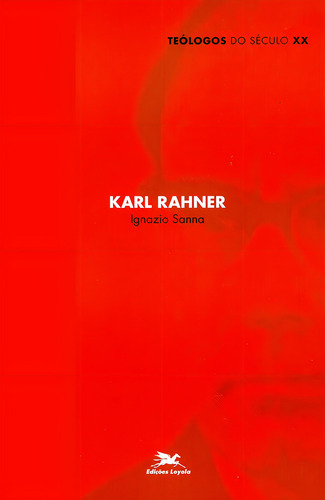 Karl Rahner, de Sanna, Ignazio. Teólogos do Século XX Editorial Associação Nóbrega de Educação e Assistência Social, capa mole em português, 2004