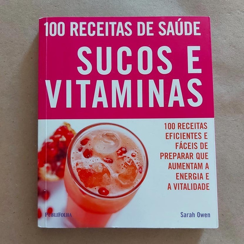 Livro 100 Receitas De Saúde Sucos E Vitaminas Sarah Owen