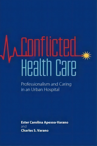 Conflicted Health Care, De Ester Carolina Apesoa-varano. Editorial Vanderbilt University Press, Tapa Dura En Inglés