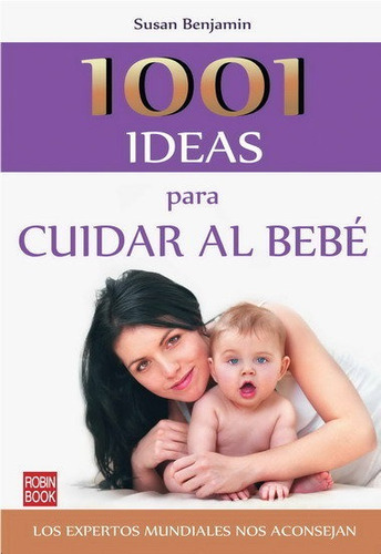 1001 Ideas Para Cuidar Al Bebãâ©, De Benjamín, Susan. Editorial Ediciones Robinbook, S.l., Tapa Blanda En Español