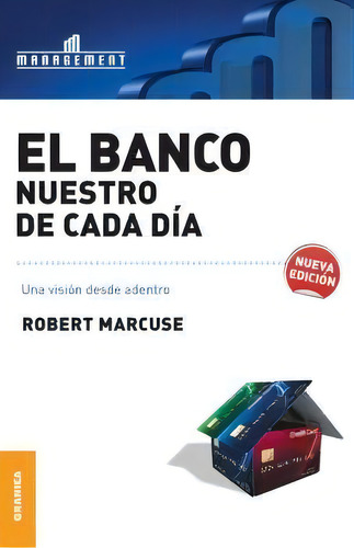 Banco Nuestro De Cada Dãâa, El: Una Visión Desde Adentro, De Marcuse, Robert., Vol. 1. Editorial Ediciones Granica S.a., Tapa Blanda, Nueva Edición En Español