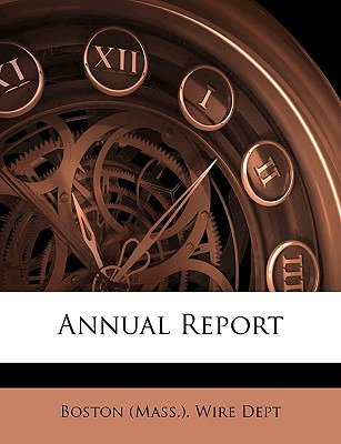 Libro Annual Report - Boston (mass ). Wire Dept