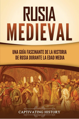 Libro: Rusia Medieval: Una Guía Fascinante De La Historia De