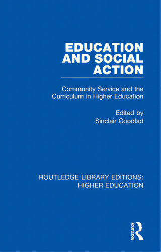 Education And Social Action: Community Service And The Curriculum In Higher Education, De Goodlad, Sinclair., Vol. 1. Editorial Routledge, Tapa Blanda En Inglés