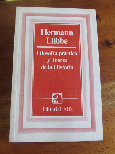 Filosofía Práctica Y Teoría De La Historia-  Hermann Lubbe