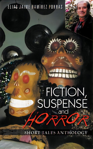 Fiction, Suspense And Horror: Short Tales Anthology, De Porras, Elias Jaime Ram. Editorial Authorhouse, Tapa Blanda En Inglés