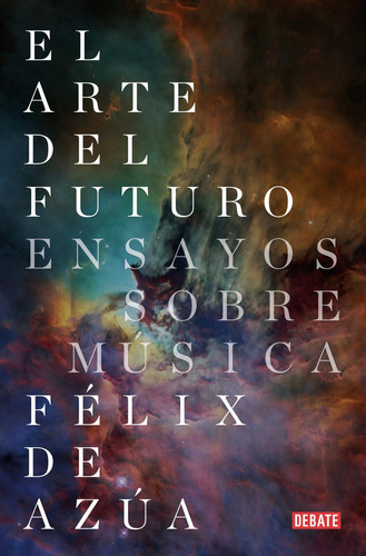 El Arte Del Futuro, De De Azúa, Félix. Editorial Debate En Español