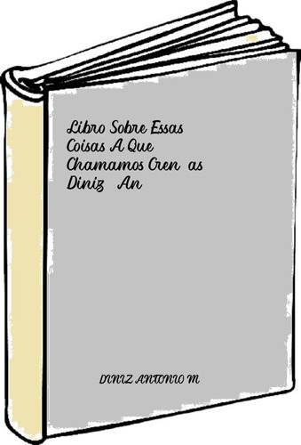 Libro Sobre Essas Coisas A Que Chamamos Crenças - Diniz, An