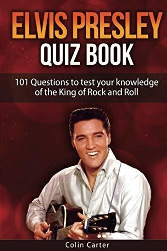 Elvis Presley Quiz Book 101 Questions To Test Your.., de Carter, Colin. Editorial Independently Published en inglés