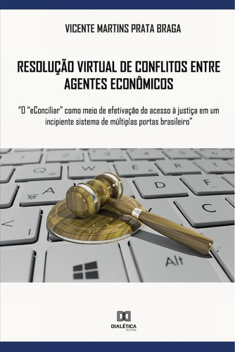 Resolução Virtual De Conflitos Entre Agentes Econômicos, De Vicente Martins Prata Braga. Editorial Dialética, Tapa Blanda En Portugués, 2020