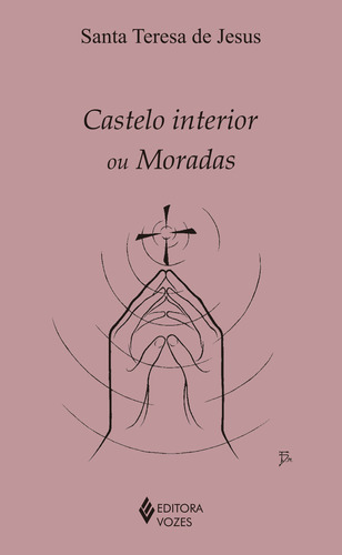 Castelo interior ou moradas, de Jesus, Santa Teresa de. Clássicos da espiritualidade (série) Editora Vozes Ltda., capa mole em português, 2014