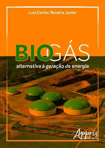 Biogás: alternativa à geração de energia, de Teixeira Junior, Luiz Carlos. Appris Editora e Livraria Eireli - ME, capa mole em português, 2016