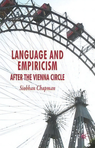 Language And Empiricism - After The Vienna Circle, De S. Chapman. Editorial Palgrave Macmillan, Tapa Dura En Inglés